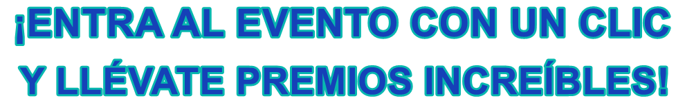 Entra al evento con un clic y llévate premios increíbles